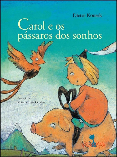 Livro: Carol E Os Pássaros Dos Sonhos - Dieter Konsek