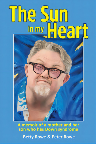 The Sun In My Heart: A Memoir Of A Mother And Her Son Who Has Down Syndrome, De Rowe, Peter. Editorial Publicious Pty Ltd, Tapa Blanda En Inglés
