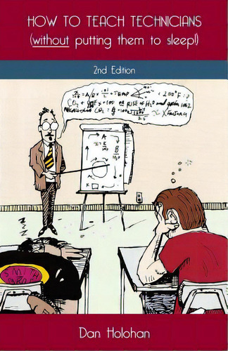How To Teach Technicians (without Putting Them To Sleep!) 2nd Edition, De Holohan, Dan. Editorial Lightning Source Inc, Tapa Blanda En Inglés