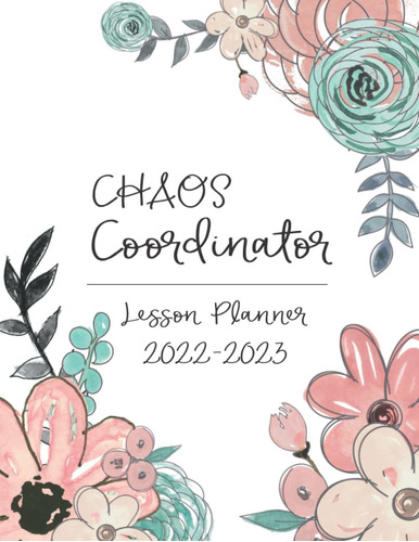 Lesson Planner 2022-2023, Chaos Coordinator: Teacher Plan...
