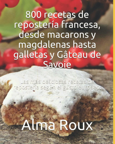 Libro: 800 Recetas De Repostería Francesa, Desde Macarons Y