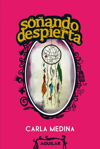 Soñando despierta, de Medina, Carla. Serie Autoayuda Editorial Aguilar, tapa blanda en español, 2012
