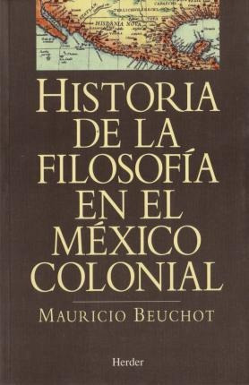 Historia De La Filosofia En El Mexico Colonial - Beuchot Pue