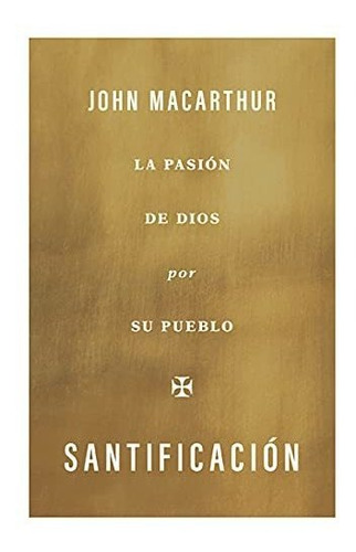 Santificación: La Pasión De Dios Por Su Pueblo