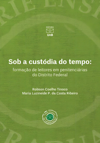 Sob A Custódia Do Tempo: Formação De Leitores Em Penitenciárias Do Distrito Federal, De Tinoco, Robson Coelho. Editora Unb - Universidade De Brasília, Capa Mole Em Português