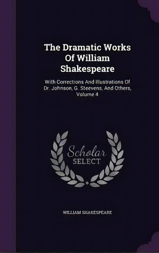 The Dramatic Works Of William Shakespeare : With Corrections And Illustrations Of Dr. Johnson, G...., De  William Shakespeare. Editorial Palala Press, Tapa Dura En Inglés