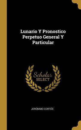 Libro Lunario Y Pronostico Perpetuo General Y Particular ...