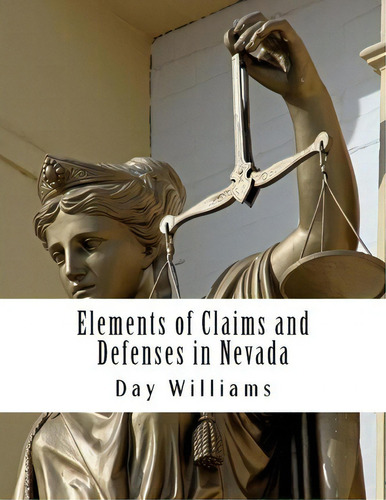 Elements Of Claims And Defenses In Nevada, De Mr Day R Williams Esq. Editorial Createspace Independent Publishing Platform, Tapa Blanda En Inglés