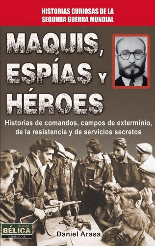 Maquis, Espías Y Héroes - Daniel Arasa