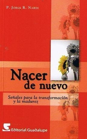 Nacer De Nuevo Señales Para La Transformacion Y La Madu  Re