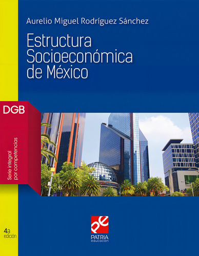 Estructura socioeconómica de México, de Rodríguez Sánchez, Aurelio Miguel. Editorial Patria Educación, tapa blanda en español, 2019