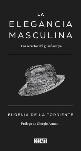 La Elegancia Masculina. Los Secretos Del Guardarropa, De La Torriente, Eugenia De. Editorial Debate, Tapa Blanda, Edición 01 En Español, 2023