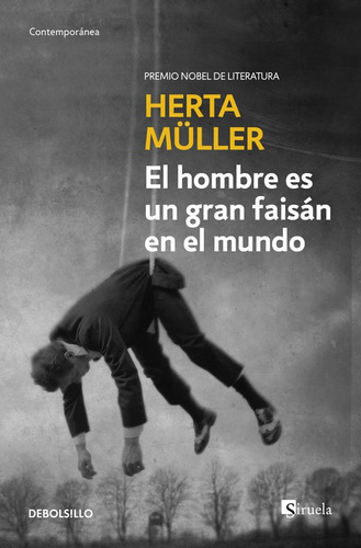 El hombre es un gran faisán en el mundo, de Müller, Herta. Serie Contemporánea Editorial Debolsillo, tapa blanda en español, 2017