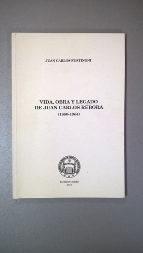 Vida Obra Legado De Juan Carlos Rébora - Fustinoni - Firmado