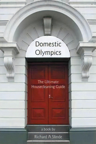 Domestic Olympics, De Richard A Slinde. Editorial Iuniverse, Tapa Blanda En Inglés