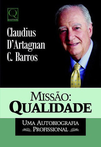 Missao - Qualidade, De Barros, Claudius D'artagnan Cunha. Editora Qualitymark, Capa Mole, Edição 1ªedição - 2016 Em Português