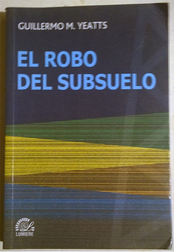 Libro De Guillermo M. Yeatts : El Robo Del Subsuelo