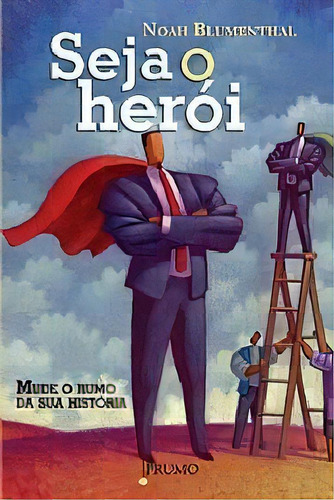 Seja O Heroi - Mude O Rumo Da Sua Historia, De Blumenthal. Editora Prumo, Capa Mole, Edição 1 Em Português, 2010