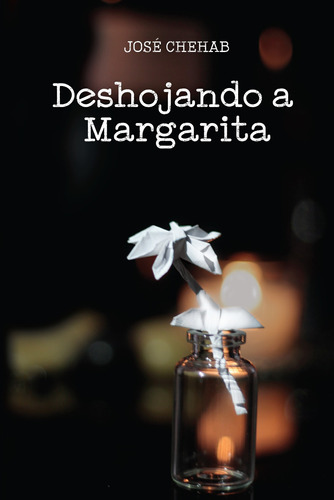 Deshojando A Margarita, De José Chehab. Editorial Calixta Editores, Tapa Blanda En Español, 2017