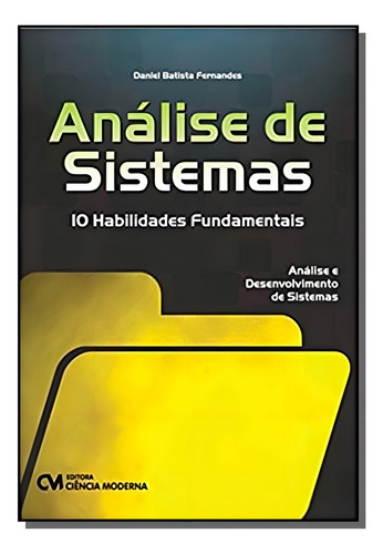 Analise De Sistemas: 10 Habilidades Fundamentais, De Daniel Batista Fernandes. Editora Ciencia Moderna, Capa Mole Em Português, 2021