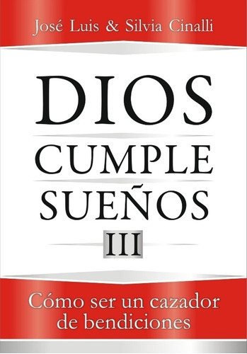 Dios Cumple Sueños 3 - José Luis Y Silvia Cinalli, De José Luis Y Silvia Cinalli. Editorial Placeres Perfectos, Tapa Blanda En Español, 2011