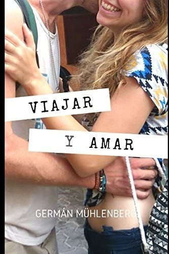 Libro: Viajar Y Amar: ¡tenía Que Ser Amor! Historias Reales