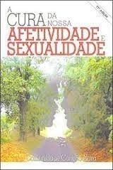 Livro A Cura Da Nossa Afetividade E Sexualidade - Editora Canção Nova [2004]