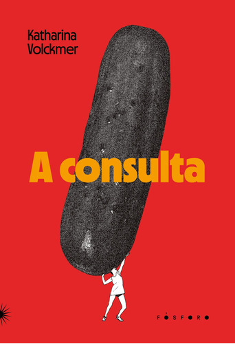 A Consulta, De Volckmer, Katharina. Editora Fosforo, Capa Mole Em Português