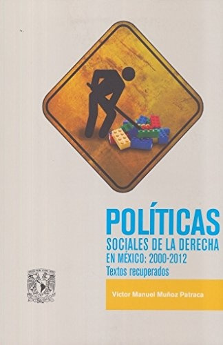 Politicas Sociales De La Derecha En México: 2000-2012 - Muño