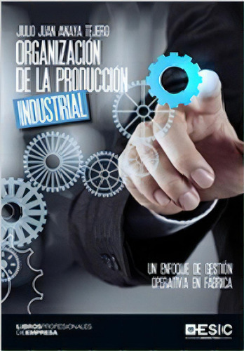 Libro Técnico Organización De La Producción Industrial, De Anaya Tejero, Julio Juan. Editorial Alfaomega Grupo Editor, Tapa Blanda En Castellano