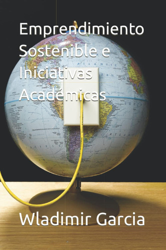 Libro: Emprendimiento Sostenible E Iniciativas Académicas (s