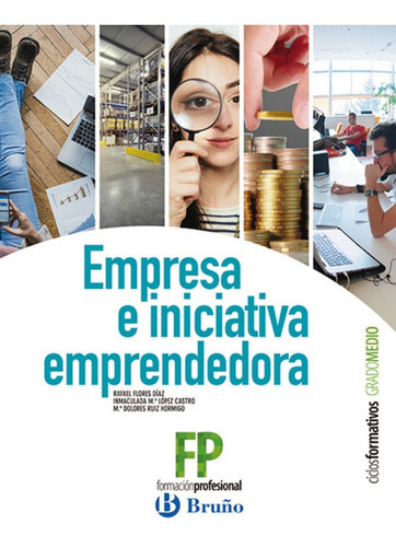 Empresa e Iniciativa Emprendedora Ciclos Formativos Grado Medio, de Flores Díaz, Rafael. Editorial Bruño, tapa blanda en español