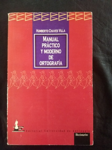 Manual Práctico Y Moderno De Ortografía. Humberto Chávez 