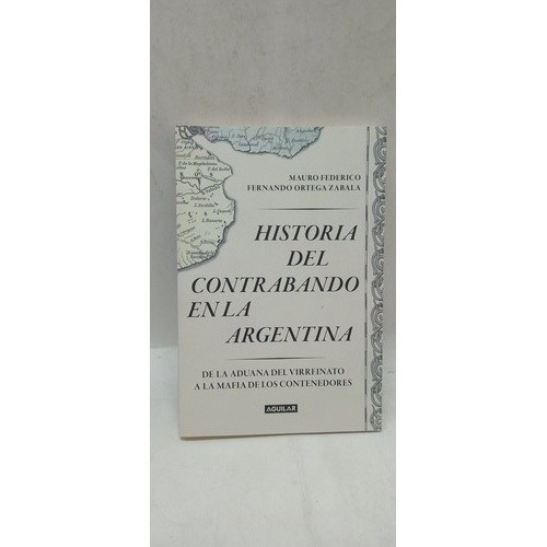 Historia Del Contrabando En La Argentina - Ed Aguilar - 1158