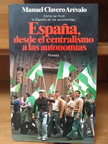 España. Desde El Centralismo A Las Autonomías. Clavero Aréva