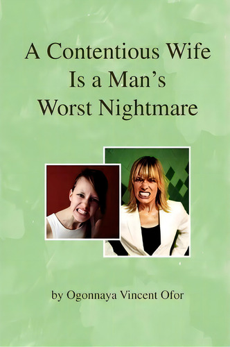A Contentious Wife Is A Man's Worst Nightmare, De Ogonnaya Vincent Ofor. Editorial Xlibris Corporation, Tapa Blanda En Inglés