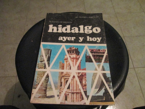 Hidalgo Ayer Y Hoy , Lic. Víctor A. Arteaga. Año 1980