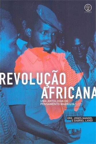 Revolução Africana: Uma Antologia Do Pensamento Marxista