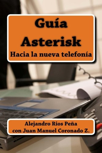 Guia Asterisk: Hacia La Nueva Telefonia (spanish Edition)