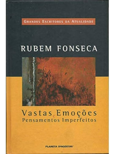 Livro Vastas Emoções E Pensamentos Imperfeitos - Grandes Escritores Da Atualidade - Rubem Fonseca [2003]