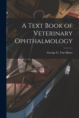 Libro A Text Book Of Veterinary Ophthalmology - Van Mater...