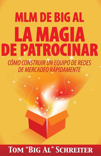 Libro: Mlm De Al La Magia De Patrocinar: Cómo Construir Un E