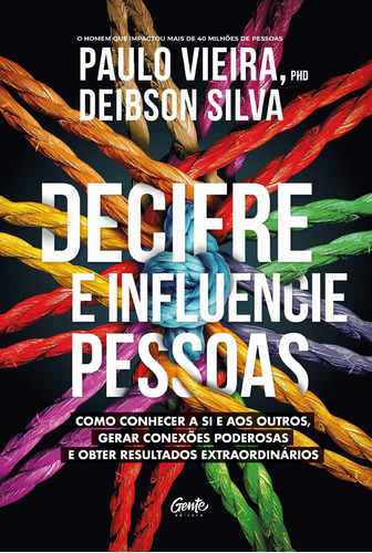 Decifre e influencie pessoas: Como conhecer a si e aos outros, gerar conexões poderosas e obter resultados extraordinários, de Vieira, Paulo. Editora Gente Livraria e Editora Ltda., capa mole em português, 2018