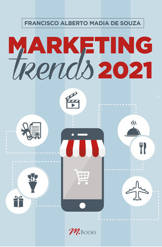 Marketing Trends 2021: As Mais Importantes Tendências da Administração Moderna e de sua Ideologia, o Marketing, para os Próximos Anos, de Madia de Souza, Francisco Alberto. M.Books do Brasil Editora Ltda, capa mole em português, 2020