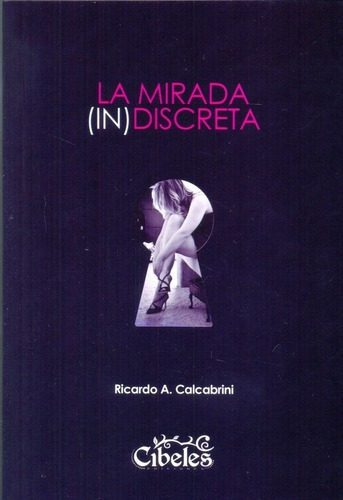 La Mirada (in) Discreta - Calcabrini, Ricardo A, de Calcabrini Ricardo A. Editorial Cibeles en español