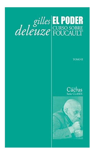 El Poder. Curso Sobre Foucault. Tomo Ii Gilles Deleuze Cact