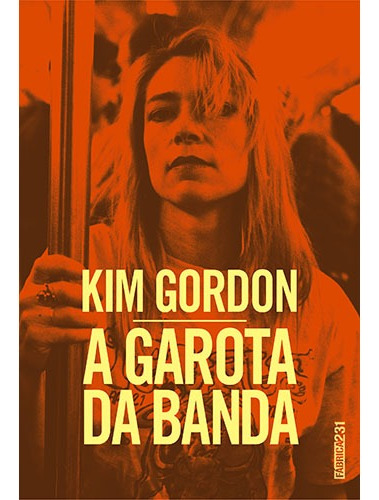 A garota da banda: Uma autobiografia, de Gordon, Kim. Editora Rocco Ltda, capa mole em português, 2015