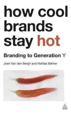 How Cool Brands Stay Hot  Branding To Generation Hardaqwe