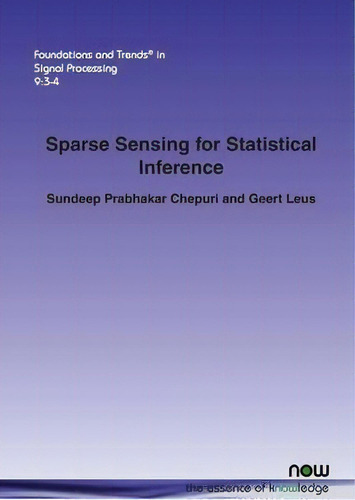 Sparse Sensing For Statistical Inference, De Sundeep Prabhakar Chepuri. Foundations And Trends In Signal Processing, Vol. 1. Editorial Now Publishers Inc, Tapa Blanda En Inglés