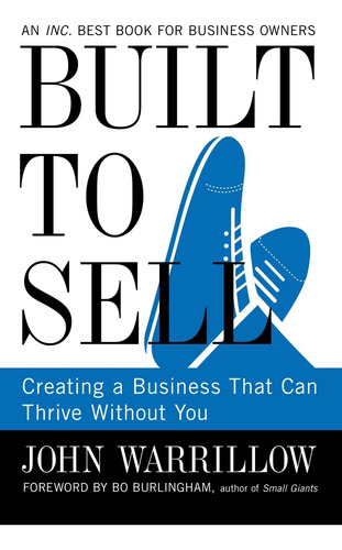 Built To Sell: Creating A Business That Can Thrive Without Y